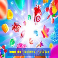 jogo do tigrinho instalar